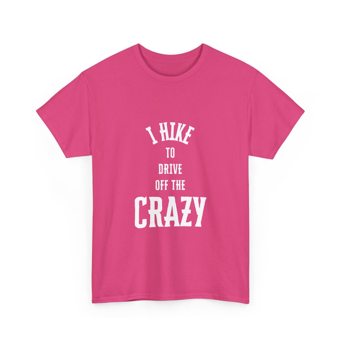 I Hike To Drive Off the Crazy Unisex Cotton T-Shirt for Nature Lovers