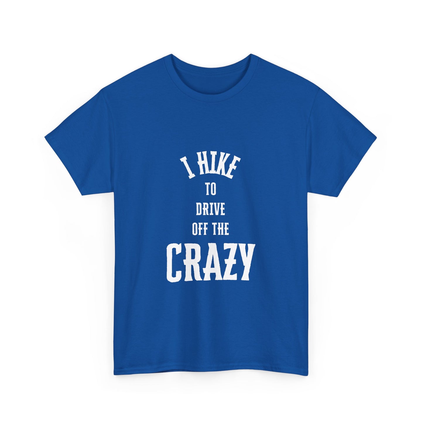I Hike To Drive Off the Crazy Unisex Cotton T-Shirt for Nature Lovers