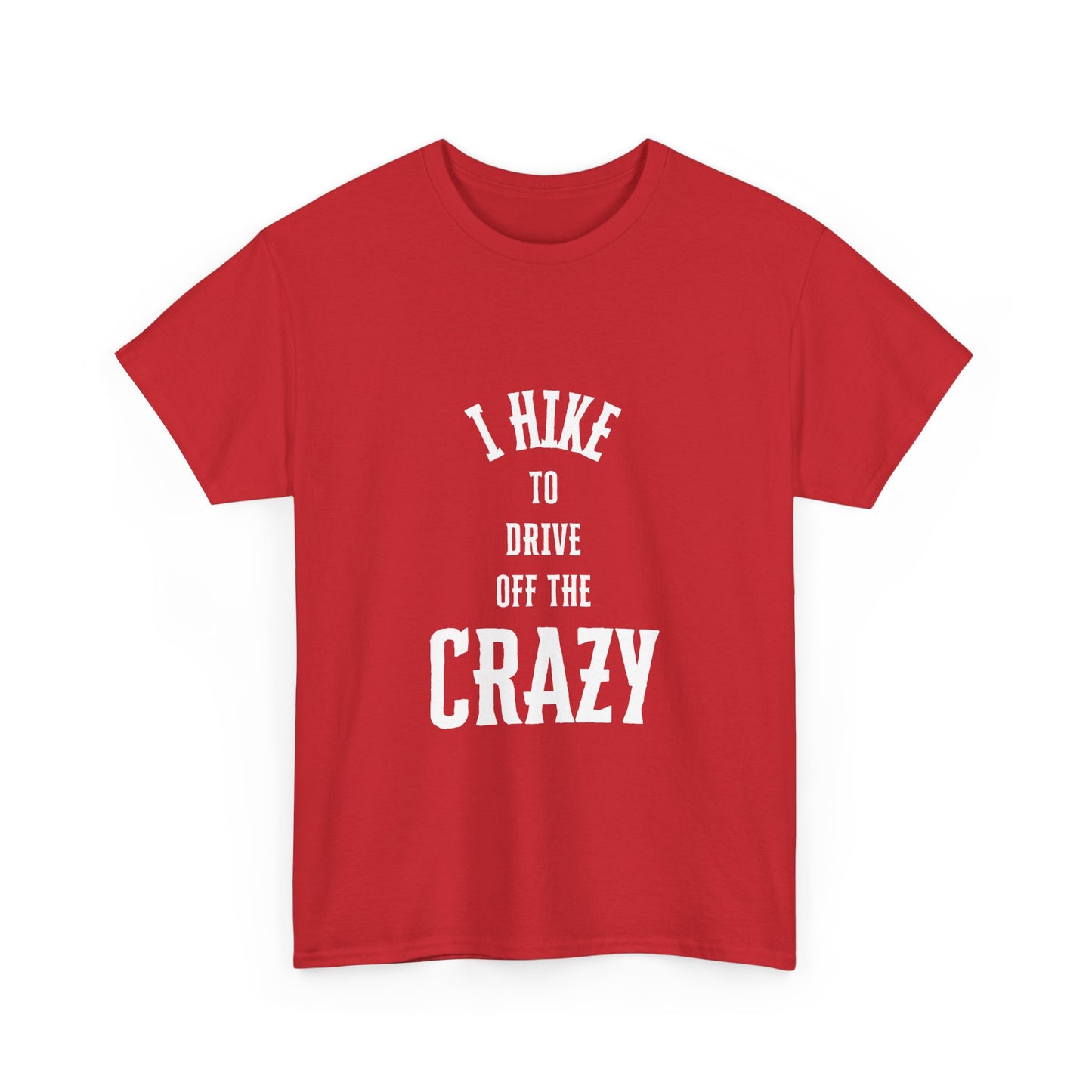 I Hike To Drive Off the Crazy Unisex Cotton T-Shirt for Nature Lovers