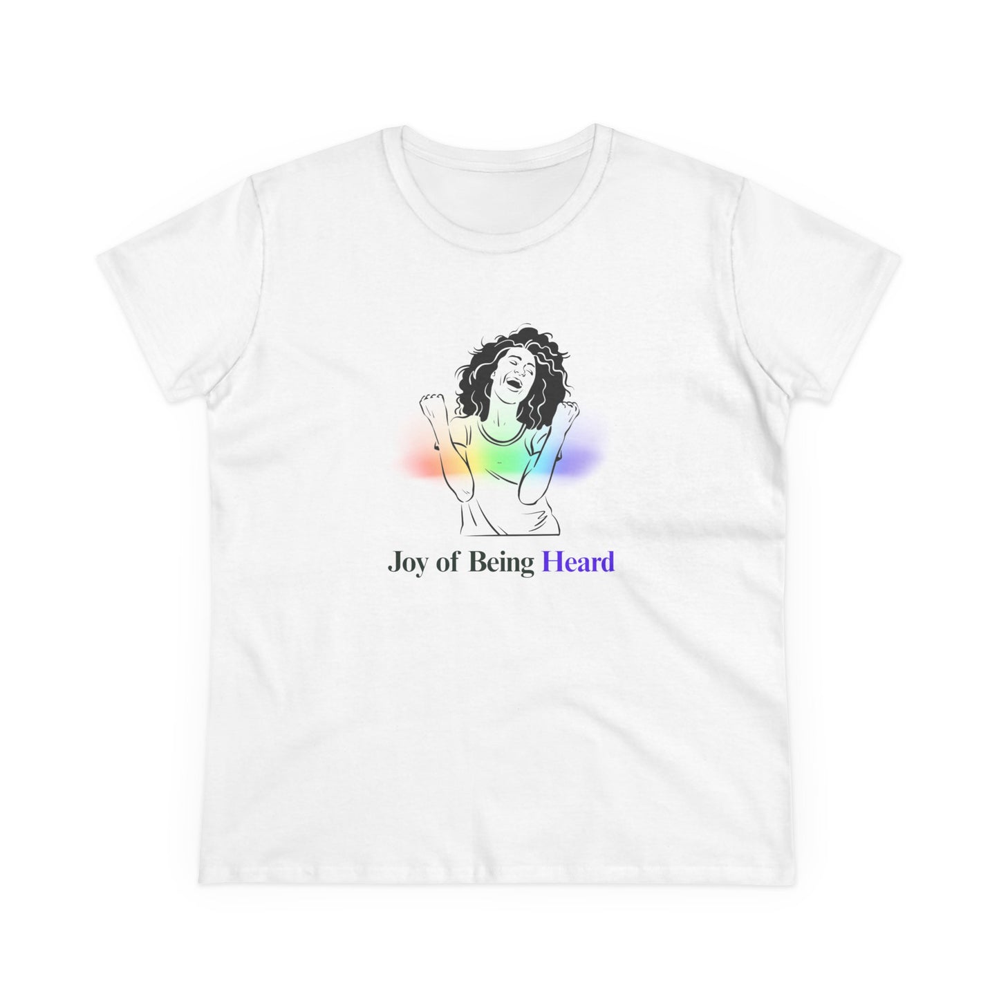 Joy of Being Heard Self Expression Women's T-Shirt