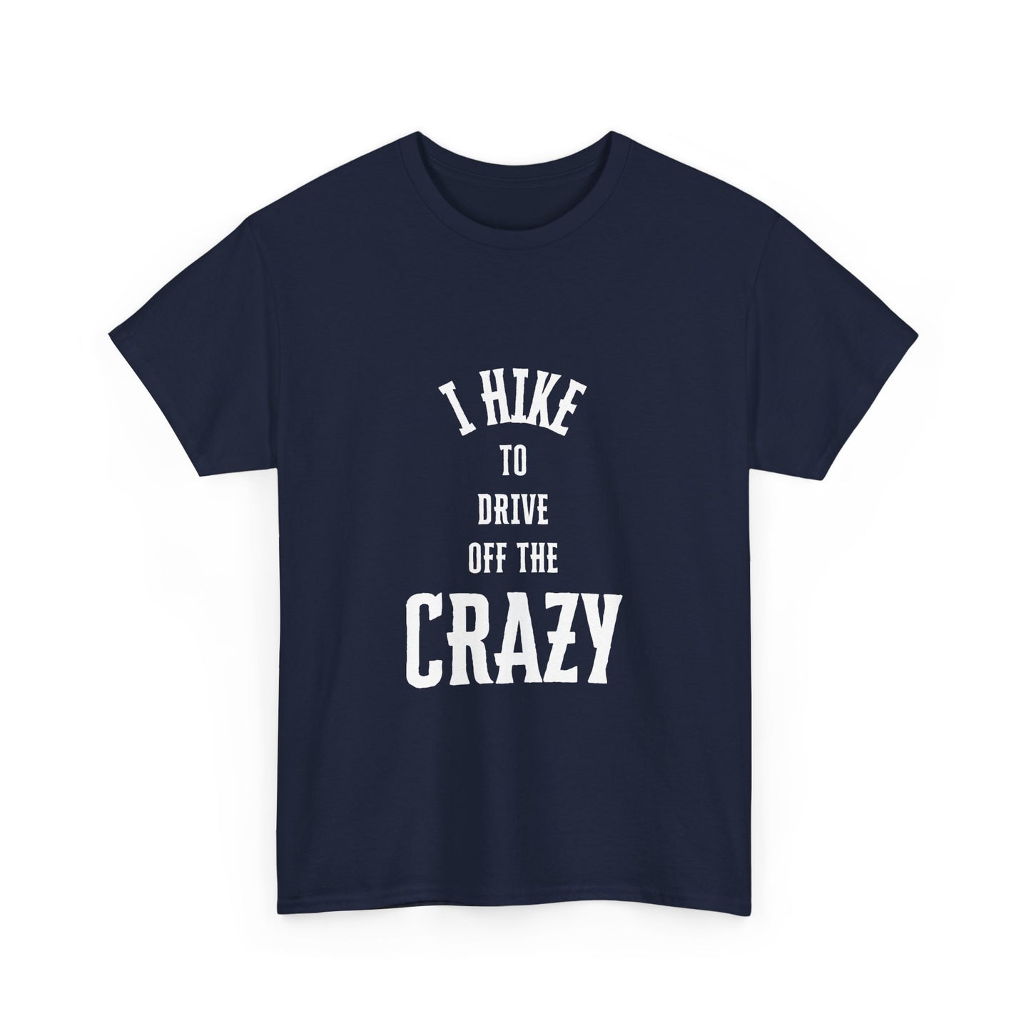 I Hike To Drive Off the Crazy Unisex Cotton T-Shirt for Nature Lovers