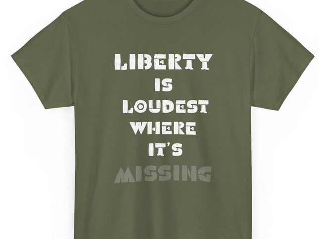 Green t-shirt with white text 'LIBERTY IS LOUDEST WHERE IT'S MISSING' on a white background