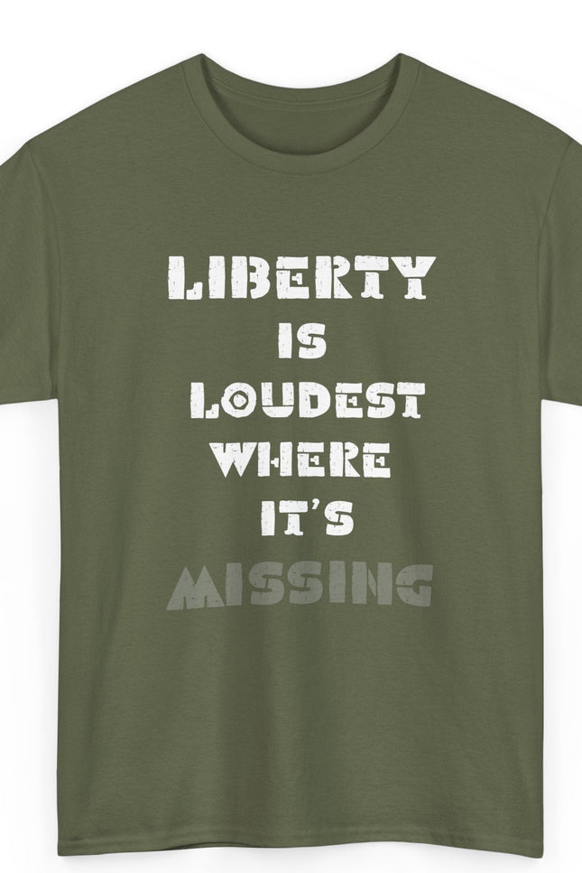 Green t-shirt with white text 'LIBERTY IS LOUDEST WHERE IT'S MISSING' on a white background