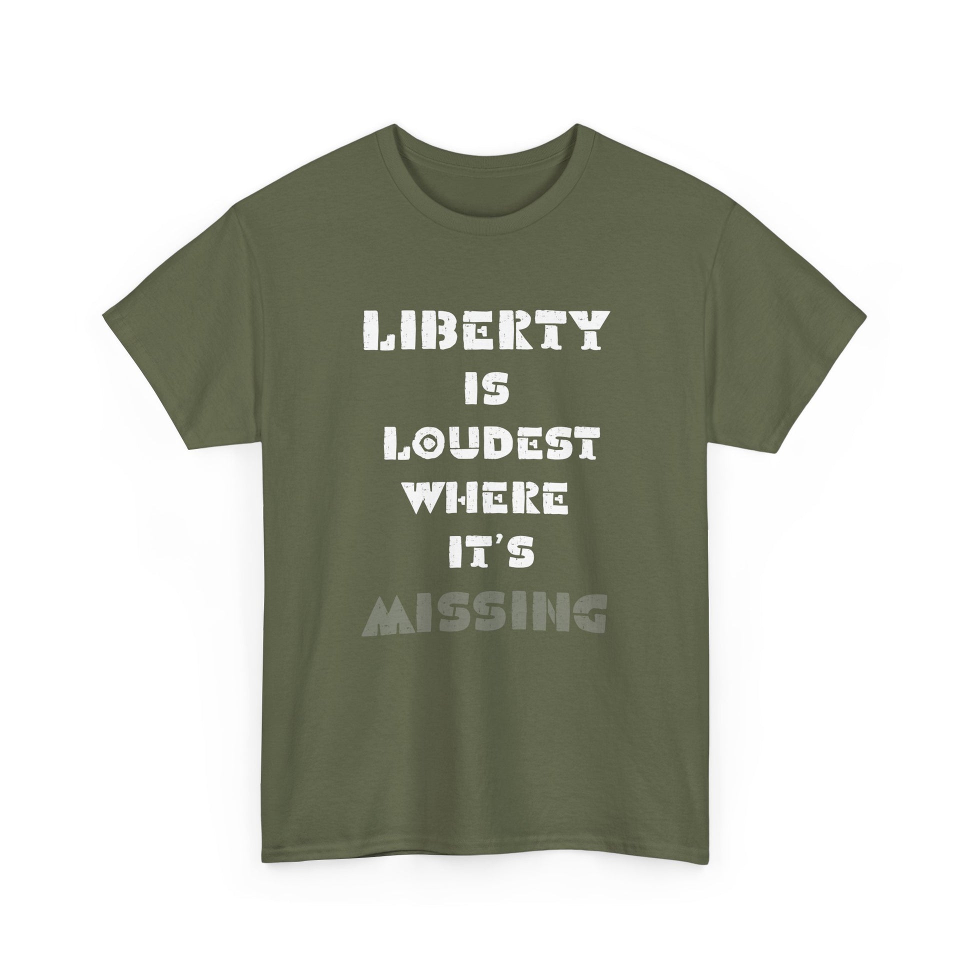 Green t-shirt with white text 'LIBERTY IS LOUDEST WHERE IT'S MISSING' on a white background