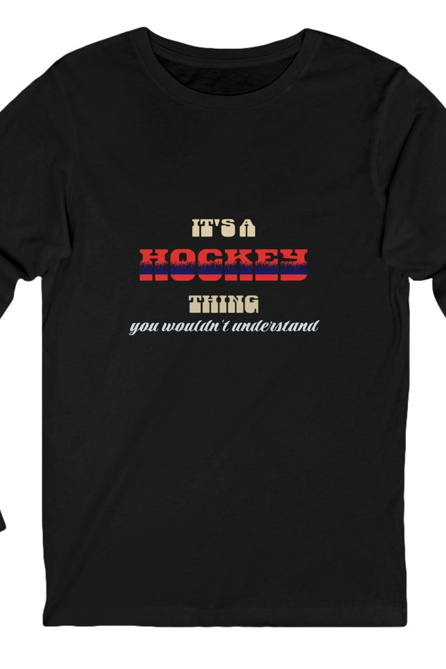 Black long-sleeve shirt with text stating "It's A Hockey Thing, You Wouldn't Understand design on a white background