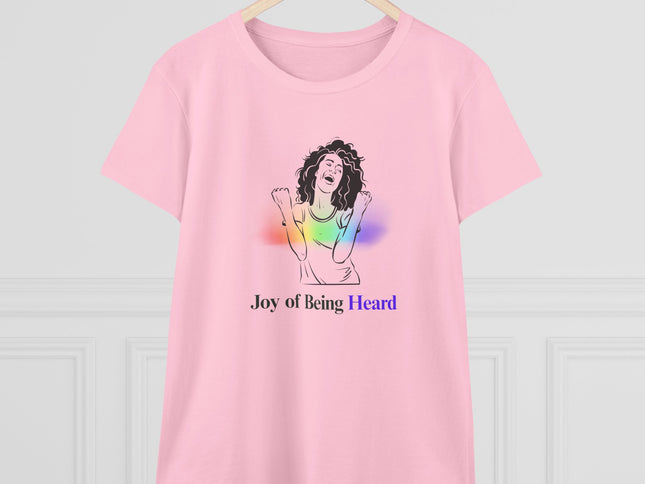 Joy of Being Heard Self Expression Women's T-Shirt