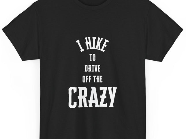 Black t-shirt with white text 'I hike to drive off the crazy' on a white background