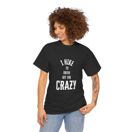 I Hike To Drive Off the Crazy Unisex Cotton T-Shirt for Nature Lovers